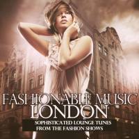 VA - Fashionable Music London (Sophisticated Lounge Tunes from the Fashion Shows) (2022) [FLAC]