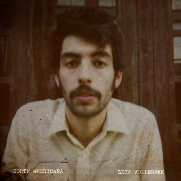 Leif Vollebekk - North Americana 2013 FLAC