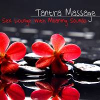Tantra Masters - Tantra Massage Sex Lounge - Chill Out Moaning Sounds Sexy Music Selection (2014)