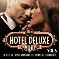 VA - 100% Hotel Deluxe Music, Vol. 6 (The Best in Lounge and Chill out, Essential Luxury Hits) 2016 FLAC