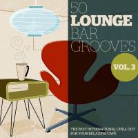 VA - 50 Lounge Bar Grooves, Vol. 3 (The Best International Chillout for Your Relaxing Cafè) 2011 FLAC
