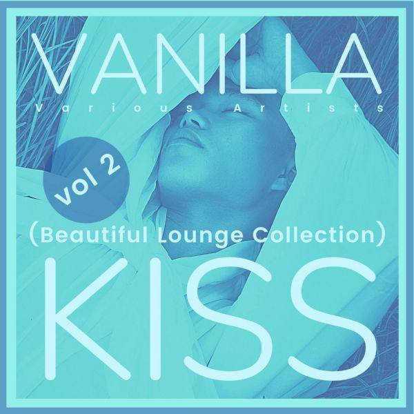 VA - Vanilla Kiss (Beautiful Lounge Collection), Vol. 2 2021 FLAC