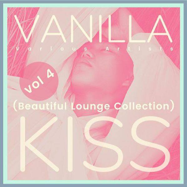 VA - Vanilla Kiss (Beautiful Lounge Collection), Vol. 4 (2021) [FLAC]