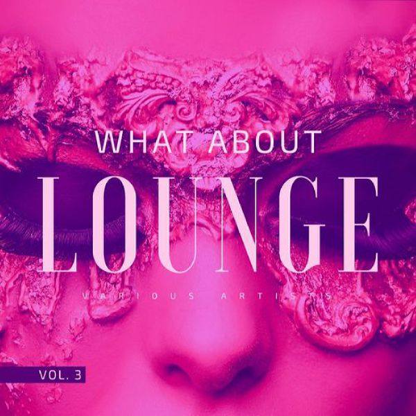 VA - What About Lounge, Vol. 3 2021 FLAC