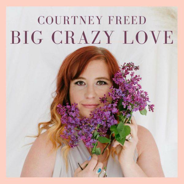 Courtney Freed - Big Crazy Love 2022
