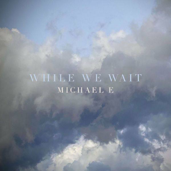 Michael e - While We Wait (2022) FLAC