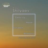Mikhail Shilyaev - Debussy, Ravel, Scriabin & Mompou Piano Works (2018) [Hi-Res]