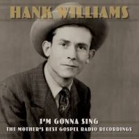Hank Williams - I'm Gonna Sing The Mother's Best Gospel Radio Recordings (2022) Hi-Res