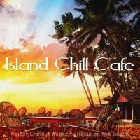 VA - Island Chill Cafe (Finest Chillout Music to Relax on the Beach) 2014 FLAC
