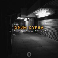 Drum Cypha - Be All, End All  Way Down 2016 FLAC